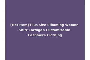 [Hot Item] Plus Size Slimming Women Shirt Cardigan Customizable Cashmere Clothing