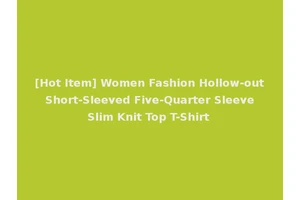 [Hot Item] Women Fashion Hollow-out Short-Sleeved Five-Quarter Sleeve Slim Knit Top T-Shirt