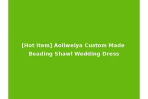 [Hot Item] Aoliweiya Custom Made Beading Shawl Wedding Dress