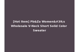 [Hot Item] Pb&Za Women's Wholesale V-Neck Short Solid Color Sweater