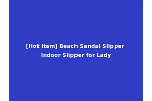 [Hot Item] Beach Sandal Slipper Indoor Slipper for Lady
