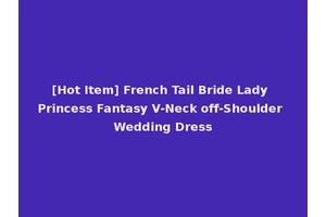 [Hot Item] French Tail Bride Lady Princess Fantasy V-Neck off-Shoulder Wedding Dress