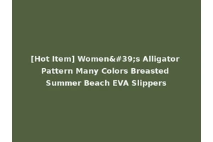 [Hot Item] Women's Alligator Pattern Many Colors Breasted Summer Beach EVA Slippers
