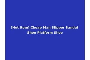 [Hot Item] Cheap Man Slipper Sandal Shoe Platform Shoe