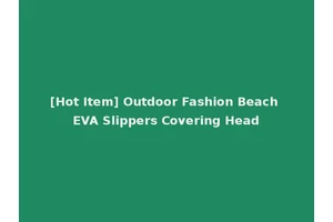 [Hot Item] Outdoor Fashion Beach EVA Slippers Covering Head