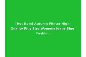 [Hot Item] Autumn Winter High Quality Plus Size Womens Jeans Blue Fashion
