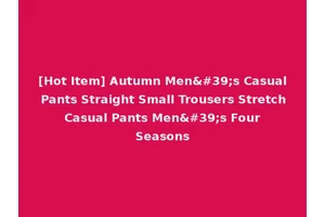 [Hot Item] Autumn Men's Casual Pants Straight Small Trousers Stretch Casual Pants Men's Four Seasons