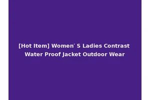 [Hot Item] Women′ S Ladies Contrast Water Proof Jacket Outdoor Wear