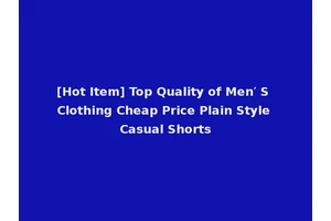 [Hot Item] Top Quality of Men′ S Clothing Cheap Price Plain Style Casual Shorts