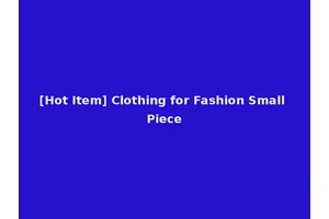 [Hot Item] Clothing for Fashion Small Piece