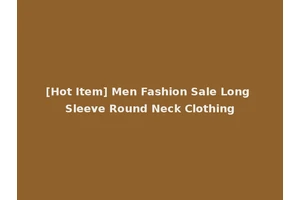 [Hot Item] Men Fashion Sale Long Sleeve Round Neck Clothing