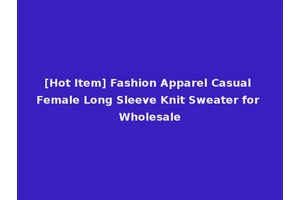 [Hot Item] Fashion Apparel Casual Female Long Sleeve Knit Sweater for Wholesale