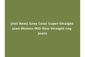 [Hot Item] Grey Color Super-Straight Jean Women MID Rise Straight Leg Jeans