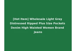 [Hot Item] Wholesale Light Grey Distressed Ripped Plus Size Pockets Denim High Waisted Women Brand Jeans