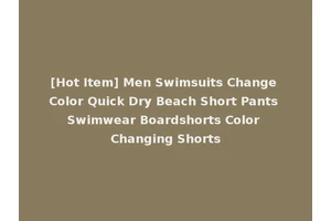 [Hot Item] Men Swimsuits Change Color Quick Dry Beach Short Pants Swimwear Boardshorts Color Changing Shorts