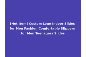 [Hot Item] Custom Logo Indoor Slides for Men Fashion Comfortable Slippers for Men Teenagers Slides