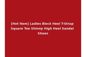 [Hot Item] Ladies Block Heel T-Strap Square Toe Shinny High Heel Sandal Shoes