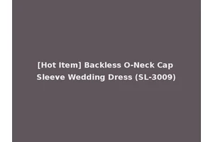 [Hot Item] Backless O-Neck Cap Sleeve Wedding Dress (SL-3009)