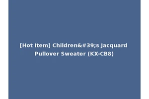 [Hot Item] Children's Jacquard Pullover Sweater (KX-CB8)