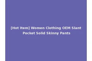 [Hot Item] Women Clothing OEM Slant Pocket Solid Skinny Pants