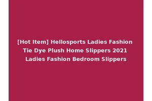[Hot Item] Hellosports Ladies Fashion Tie Dye Plush Home Slippers 2021 Ladies Fashion Bedroom Slippers