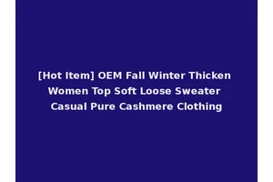 [Hot Item] OEM Fall Winter Thicken Women Top Soft Loose Sweater Casual Pure Cashmere Clothing