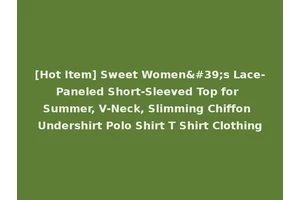[Hot Item] Sweet Women's Lace-Paneled Short-Sleeved Top for Summer, V-Neck, Slimming Chiffon Undershirt Polo Shirt T Shirt Clothing