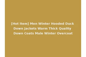 [Hot Item] Men Winter Hooded Duck Down Jackets Warm Thick Quality Down Coats Male Winter Overcoat