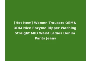 [Hot Item] Women Trousers OEM&ODM Nice Enzyme Ripper Washing Straight MID Waist Ladies Denim Pants Jeans