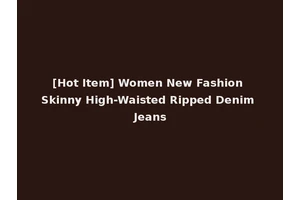 [Hot Item] Women New Fashion Skinny High-Waisted Ripped Denim Jeans