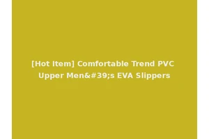 [Hot Item] Comfortable Trend PVC Upper Men's EVA Slippers