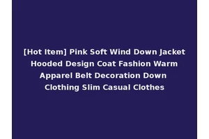 [Hot Item] Pink Soft Wind Down Jacket Hooded Design Coat Fashion Warm Apparel Belt Decoration Down Clothing Slim Casual Clothes