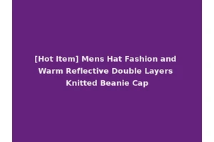 [Hot Item] Mens Hat Fashion and Warm Reflective Double Layers Knitted Beanie Cap