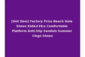 [Hot Item] Factory Price Beach Hole Shoes Kid's Comfortable Platform Anti-Slip Sandals Summer Clogs Shoes