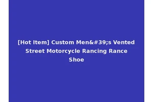 [Hot Item] Custom Men's Vented Street Motorcycle Rancing Rance Shoe