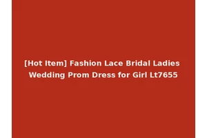 [Hot Item] Fashion Lace Bridal Ladies Wedding Prom Dress for Girl Lt7655
