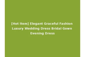 [Hot Item] Elegant Graceful Fashion Luxury Wedding Dress Bridal Gown Evening Dress