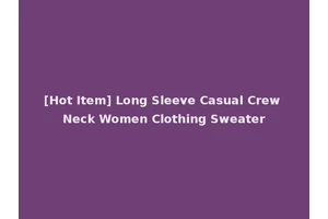 [Hot Item] Long Sleeve Casual Crew Neck Women Clothing Sweater