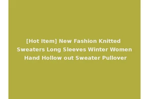 [Hot Item] New Fashion Knitted Sweaters Long Sleeves Winter Women Hand Hollow out Sweater Pullover