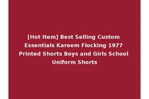 [Hot Item] Best Selling Custom Essentials Kareem Flocking 1977 Printed Shorts Boys and Girls School Uniform Shorts