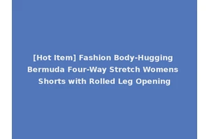 [Hot Item] Fashion Body-Hugging Bermuda Four-Way Stretch Womens Shorts with Rolled Leg Opening