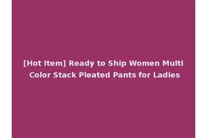 [Hot Item] Ready to Ship Women Multi Color Stack Pleated Pants for Ladies