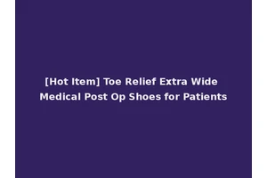 [Hot Item] Toe Relief Extra Wide Medical Post Op Shoes for Patients