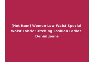 [Hot Item] Women Low Waist Special Waist Fabric Stitching Fashion Ladies Denim Jeans