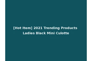 [Hot Item] 2021 Trending Products Ladies Black Mini Culotte