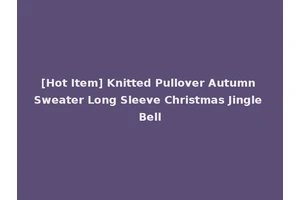 [Hot Item] Knitted Pullover Autumn Sweater Long Sleeve Christmas Jingle Bell