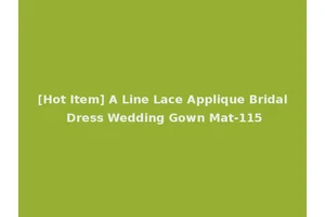 [Hot Item] A Line Lace Applique Bridal Dress Wedding Gown Mat-115