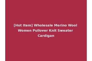 [Hot Item] Wholesale Merino Wool Women Pullover Knit Sweater Cardigan