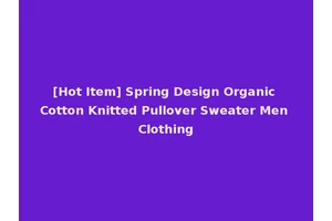 [Hot Item] Spring Design Organic Cotton Knitted Pullover Sweater Men Clothing