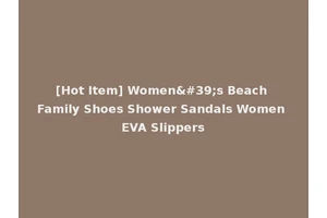 [Hot Item] Women's Beach Family Shoes Shower Sandals Women EVA Slippers